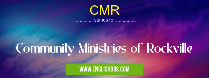 CMR means Community Ministries of Rockville CMR