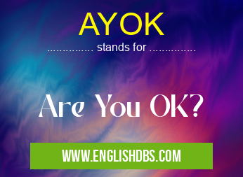 AYOK means Are You OK? AYOK