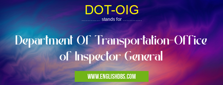 DOT-OIG means Department Of Transportation-Office of Inspector General DOT-OIG