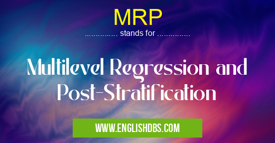 MRP means Multilevel Regression and Post-Stratification MRP