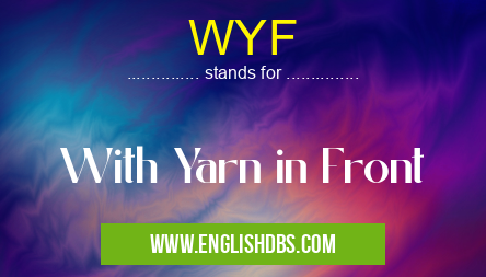 WYF means With Yarn in Front WYF