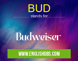 BUD means Budweiser BUD