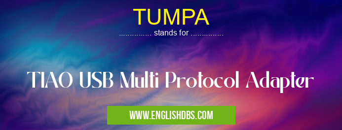 TUMPA means TIAO USB Multi Protocol Adapter TUMPA