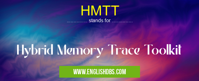 HMTT means Hybrid Memory Trace Toolkit HMTT