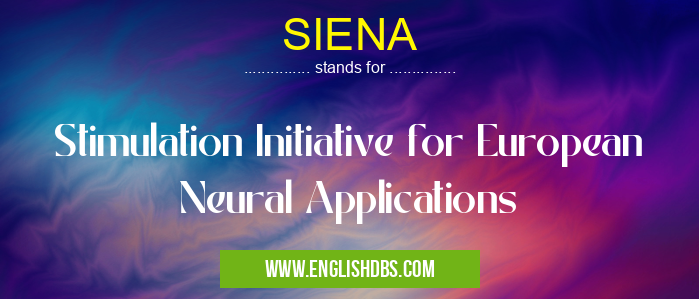 SIENA means Stimulation Initiative for European Neural Applications SIENA