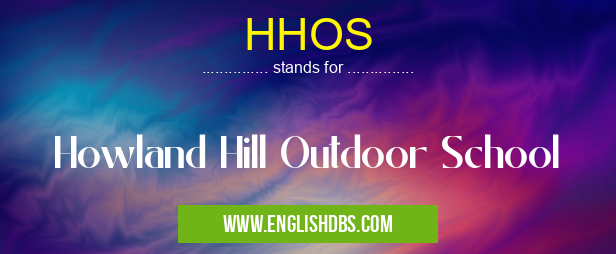 HHOS means Howland Hill Outdoor School HHOS