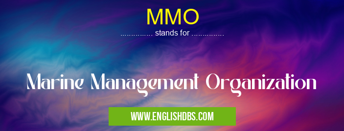 MMO means Marine Management Organization MMO
