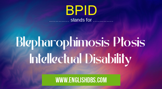 BPID means Blepharophimosis Ptosis Intellectual Disability BPID