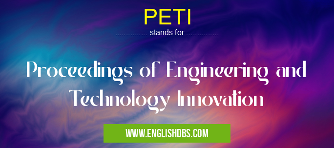 PETI means Proceedings of Engineering and Technology Innovation PETI