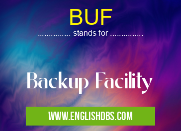 BUF means Backup Facility BUF
