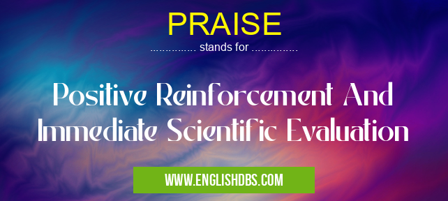PRAISE means Positive Reinforcement And Immediate Scientific Evaluation PRAISE