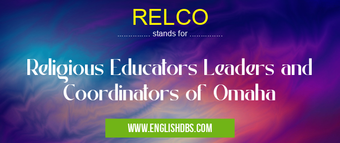 RELCO means Religious Educators Leaders and Coordinators of Omaha RELCO