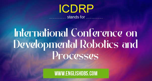 ICDRP means International Conference on Developmental Robotics and Processes ICDRP