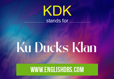 KDK means Ku Ducks Klan KDK