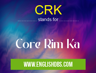 CRK means Core Rim Ka CRK