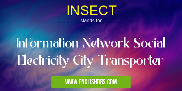 INSECT means Information Network Social Electricity City Transporter INSECT