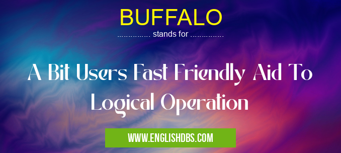 BUFFALO means A Bit Users Fast Friendly Aid To Logical Operation BUFFALO