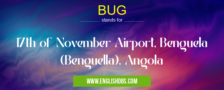 BUG means 17th of November Airport, Benguela (Benguella), Angola BUG