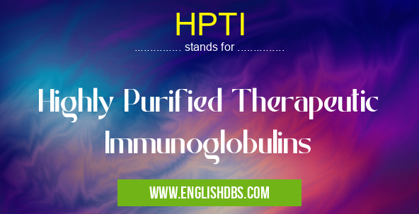 HPTI means Highly Purified Therapeutic Immunoglobulins HPTI