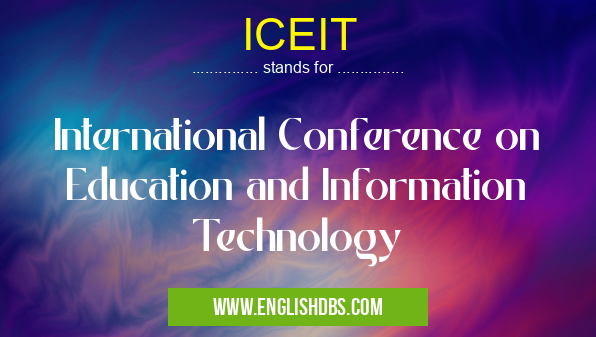ICEIT means International Conference on Education and Information Technology ICEIT