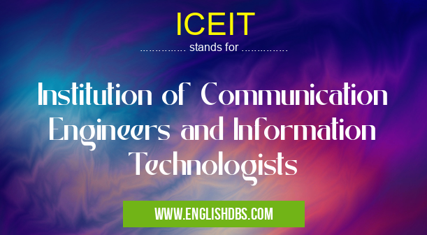 ICEIT means Institution of Communication Engineers and Information Technologists ICEIT