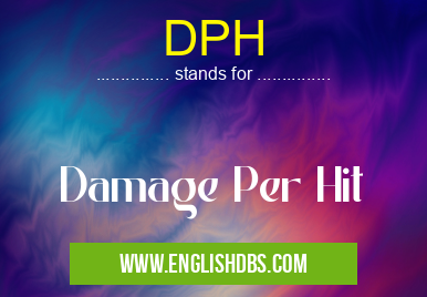 DPH means Damage Per Hit DPH