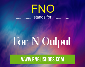FNO means For N Output FNO