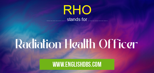 RHO means Radiation Health Officer RHO