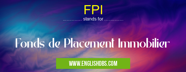 FPI means Fonds de Placement Immobilier FPI