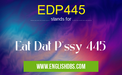 EDP445 means Eat Dat P*ssy 445 EDP445