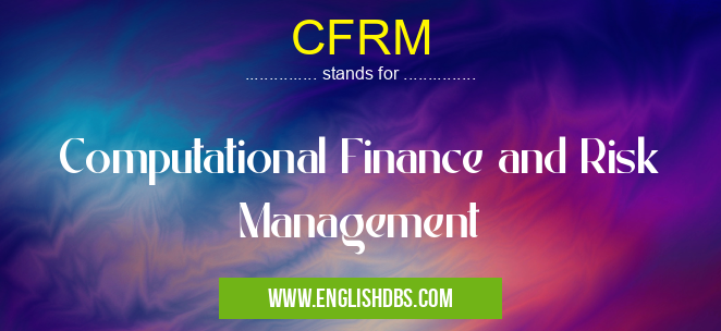 CFRM means Computational Finance and Risk Management CFRM