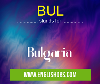 BUL means Bulgaria BUL