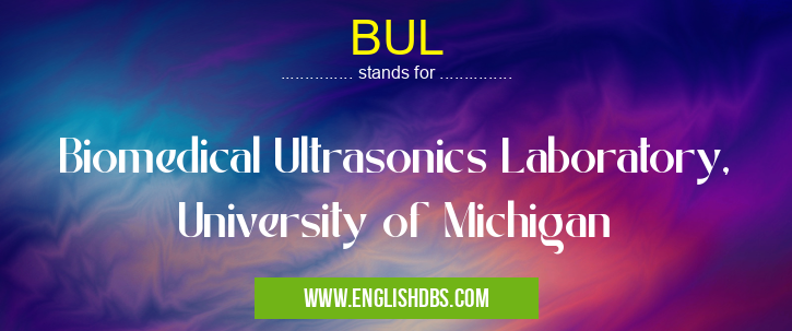 BUL means Biomedical Ultrasonics Laboratory, University of Michigan BUL