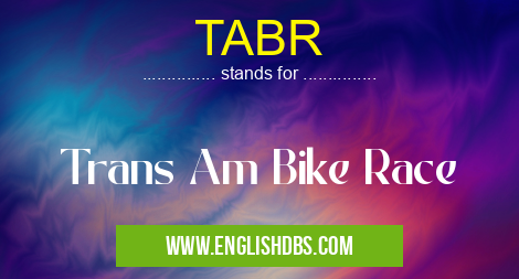 TABR means Trans Am Bike Race TABR
