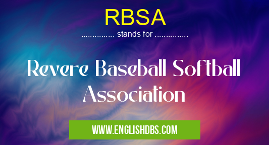 RBSA means Revere Baseball Softball Association RBSA
