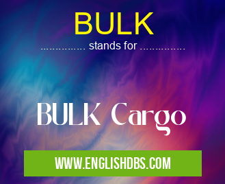BULK means BULK Cargo BULK