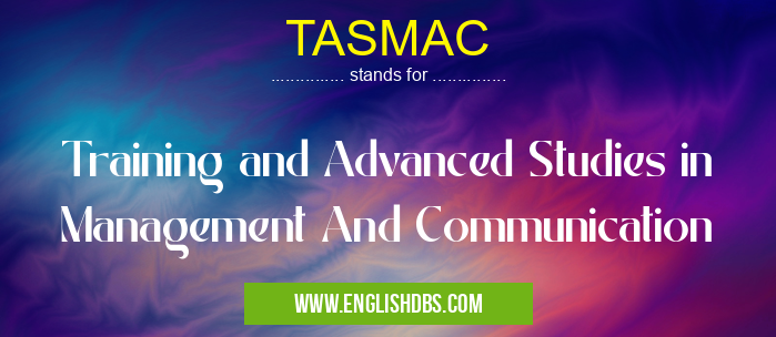 TASMAC means Training and Advanced Studies in Management And Communication TASMAC