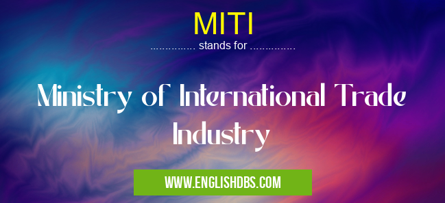 MITI means Ministry of International Trade Industry MITI
