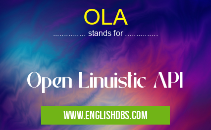 OLA means Open Linuistic API OLA