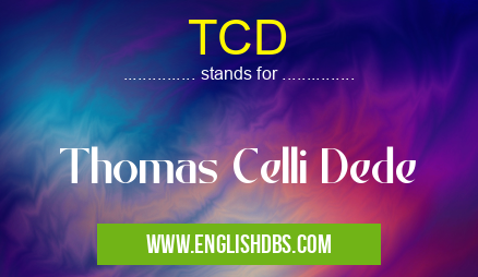 TCD means Thomas Celli Dede TCD