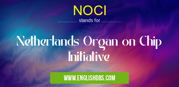 NOCI means Netherlands Organ on Chip Initiative NOCI