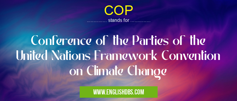 COP means Conference of the Parties of the United Nations Framework Convention on Climate Change COP
