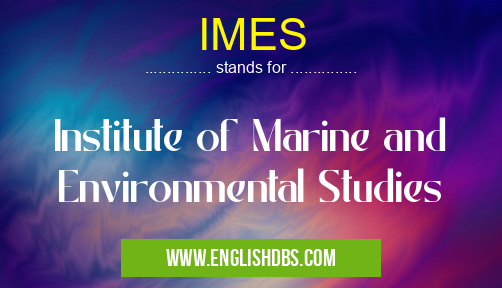 IMES means Institute of Marine and Environmental Studies IMES
