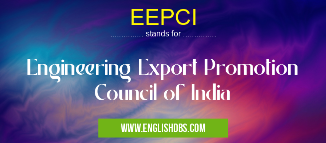 EEPCI means Engineering Export Promotion Council of India EEPCI