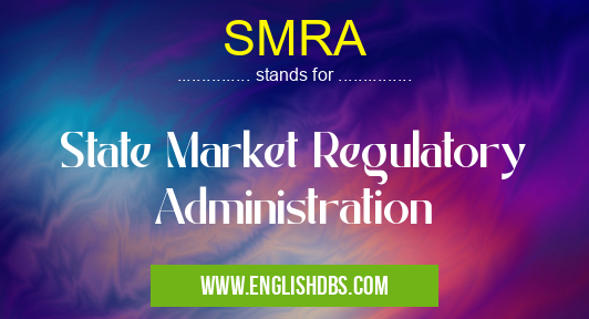 SMRA means State Market Regulatory Administration SMRA
