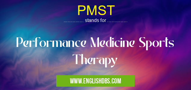 PMST means Performance Medicine Sports Therapy PMST