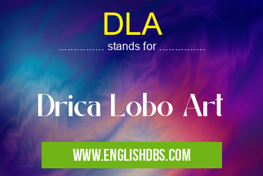 DLA means Drica Lobo Art DLA