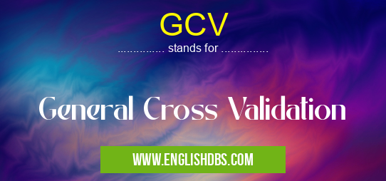 GCV means General Cross Validation GCV