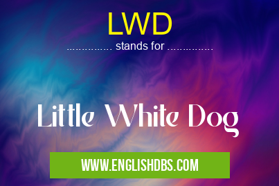 LWD means Little White Dog LWD