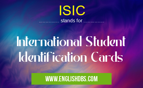 ISIC means International Student Identification Cards ISIC